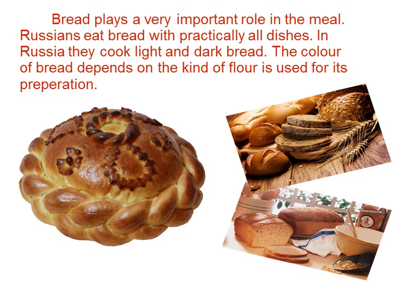 Bread has always been the central in the Russian cuisine.    Bread